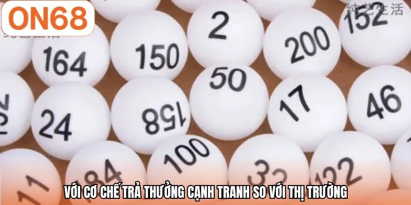 Với cơ chế trả thưởng cạnh tranh so với thị trường