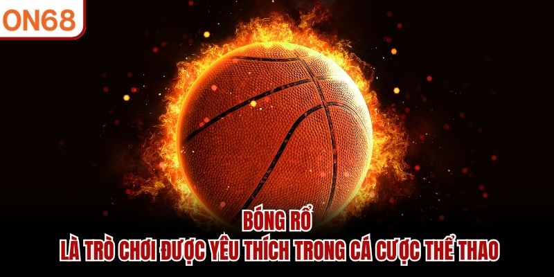 Bóng rổ là trò chơi được yêu thích trong cá cược thể thao