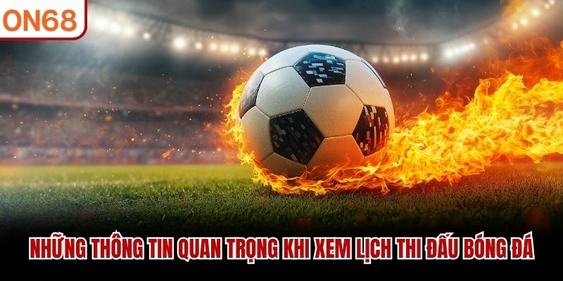 Những thông tin quan trọng khi xem lịch thi đấu bóng đá